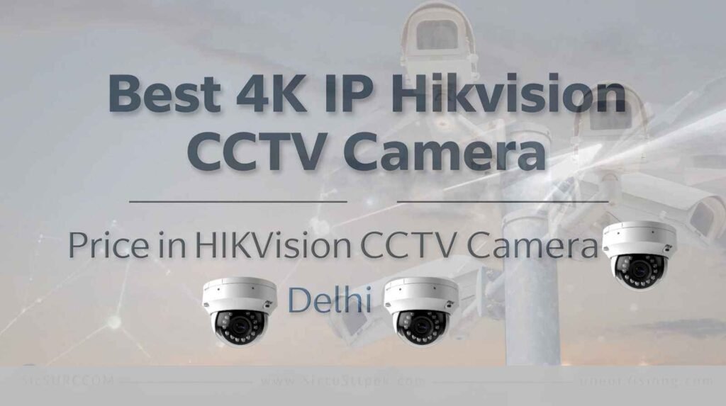 Best 4K IP Hikvision CCTV Camera Price in Gurgaon