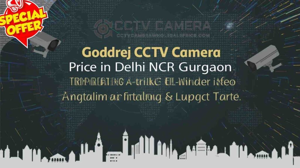 Godrej CCTV Camera Price in Delhi NCR Gurgaon