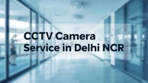 Quick Fix CCTV Camera Service in Delhi NCR | Gurgaon